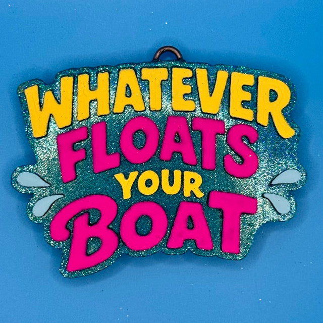 Whatever Floats Your Boat